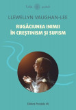 Rugaciunea Inimii in Crestinism si Sufism Llewellyn Vaughan-Lee Carte Brosata Spiritualitate
