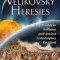 The Velikovsky Heresies: Worlds in Collision and Ancient Catastrophes Revisited