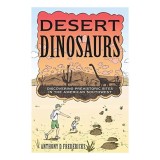 Carte Desert Dinosaurs - Excavatii Naturale Arizona, New Mexico, Era Mesozoica, Ghid Turistic Stiinta