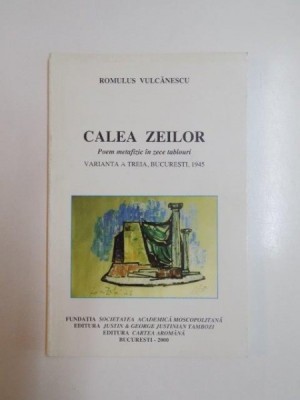 CALEA ZEILOR. POEM METAFIZIC IN ZECE TABLOURI de ROMULUS VULCANESCU, VARIANTA A TREIA 2000 foto