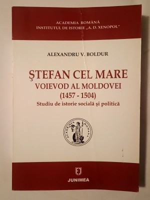 Alexandru V. Boldur - Ștefan cel Mare, voievod al Moldovei (1457-1504): studiu de istorie socială și politică (ediția a II-a) foto