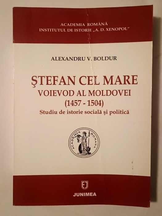 Alexandru V. Boldur - Ștefan cel Mare, voievod al Moldovei (1457-1504): studiu de istorie socială și politică (ediția a II-a)