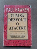 CUM SA DEZVOLTI O AFACERE - PAUL HAWKEN