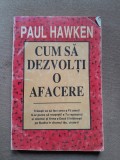 CUM SA DEZVOLTI O AFACERE - PAUL HAWKEN