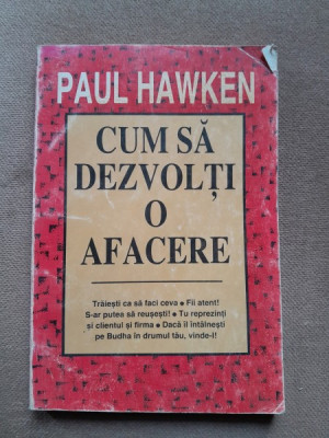 CUM SA DEZVOLTI O AFACERE - PAUL HAWKEN foto