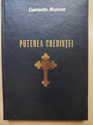 PR. CONSTANTIN MOSINCAT - PUTEREA CREDINTEI (ORADEA, 2001, 245 p. + ANEXE FOTO) foto