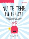 Nu te teme, fii fericit - Ghid Dezvoltare Personala - Poppy O'Neill - Brosat