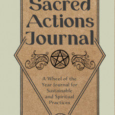 Sacred Actions Journal: A Wheel of the Year Journal for Sustainable and Spiritual Practices