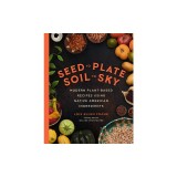 Seed to Plate, Soil to Sky: Modern Plant-Based Recipes Using Native American Ingredients