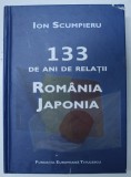133 DE ANI DE RELATII ROMANIA - JAPONIA de ION SCUMPIERU , 2013