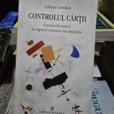 Liliana Corobca - Controlul cartii. Cenzura literaturii in regimul comunist din Romania
