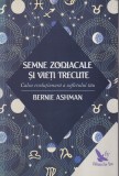 Bernie Ashman - Semne zodiacale si vieti trecute. Calea evolutionara a