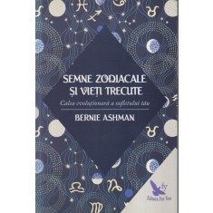 Bernie Ashman - Semne zodiacale si vieti trecute. Calea evolutionara a