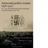 Antisemitii politici romani (1918-1940). A.C. Cuza, Alexandru Resmerita, Elena Bacaloglu, Constantin Zoppa, Titus P. Vifor - Philippe Henri Blasen, Br