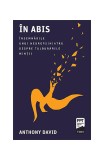 &Icirc;n abis. &Icirc;nsemnările unui neuropsihiatru despre tulburările minții - Paperback brosat - Anthony David - Trei