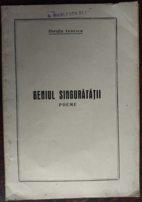 HORATIU IONESCU: GENIUL SINGURATATII/POEME/ED. TARA BUGULUI/ODESA 1943/DEDICATIE