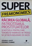 SUPER FREAKONOMICS. RACIREA GLOBALA, PATRIOTISMUL PROSTITUATELOR SI MOTIVELE PENTRU CARE TERORISTII - KAMIK-240055