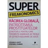SUPER FREAKONOMICS. RACIREA GLOBALA, PATRIOTISMUL PROSTITUATELOR SI MOTIVELE PENTRU CARE TERORISTII - KAMIK-240055