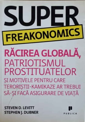 SUPER FREAKONOMICS. RACIREA GLOBALA, PATRIOTISMUL PROSTITUATELOR SI MOTIVELE PENTRU CARE TERORISTII - KAMIK-240055 foto