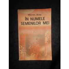 MARTIN GRAY - IN NUMELE SEMENILOR MEI