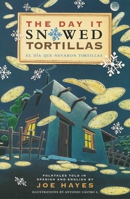 The Day It Snowed Tortillas / El Dia Que Nevo Tortilla: Folk Tales Retold by Joe Hayes