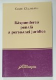 RASPUNDEREA PENALA A PERSOANEI JURIDICE , JURISPRUDENTA REZUMATA SI COMENTATA de ANDRA - ROXANA ILIE , 2013