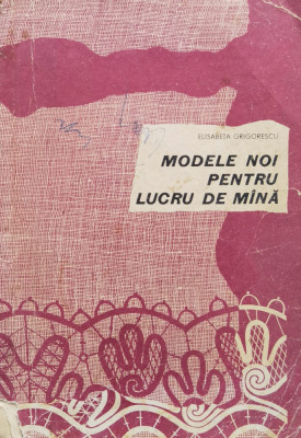 Modele Noi Pentru Lucru De Mana - Elisabeta Grigorescu , F932 foto