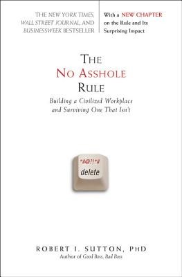 The No Asshole Rule: Building a Civilized Workplace and Surviving One That Isn&amp;#039;t foto