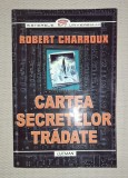 Cartea secretelor tradate - Robert Charroux, Spiritualitate si Ezoterism, Editura Lucman, 2000