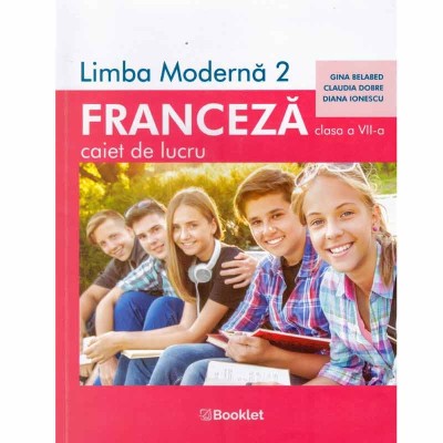Gina Belabed, Claudia Dobre, Diana Ionescu - Limba franceza - caiet foto