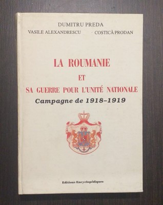 LA ROUMANIE ET SA GUERRE POUR L&amp;#039;UNITE NATIONALE 1918-1919 - DUMITRU PREDA foto