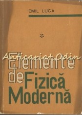 Elemente De Fizica Moderna I - Emil Luca - Tiraj: 9000 Exemplare