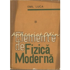 Elemente De Fizica Moderna I - Emil Luca - Tiraj: 9000 Exemplare