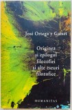 Originea si epilogul filozofiei si alte eseuri filozofice - Jose Ortega y Gasset