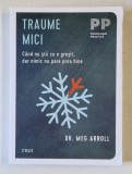 TRAUME MICI , CAND NU STII CE E GRESIT , DAR NIMIC NU PARE PREA BINE de MEG ARROLL , 2024