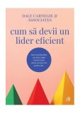 Cum sa devii un lider eficient Dale Carnegie Carti Dezvoltare personala Paperback brosat Arthur R Pell Curtea Veche