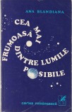 ANA BLANDIANA - CEA MAI FRUMOASA DINTRE LUMILE POSIBILE