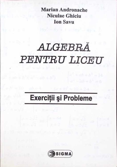 ALGEBRA PENTRU LICEU - EXERCITII SI PROBLEME-MARIAN ANDRONACHE, NICULAE GHICIU, ION SAVU-273119
