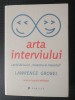 Lawrence Grobel - Arta interviului: lecții de la un &quot;maestru al meseriei&quot;