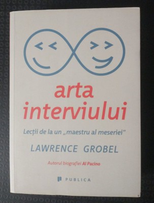 Lawrence Grobel - Arta interviului: lecții de la un &amp;quot;maestru al meseriei&amp;quot; foto