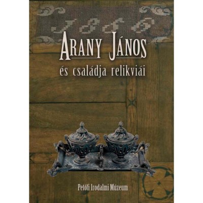 Arany J&amp;aacute;nos &amp;eacute;s csal&amp;aacute;dja relikvi&amp;aacute;i Katal&amp;oacute;gus - Thur&amp;oacute;czy Gergely- szerkesztetteesztette foto