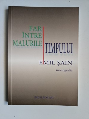 Far intre Malurile Timpului. Emil Sain. Monografie, Timisoara, 2014 foto
