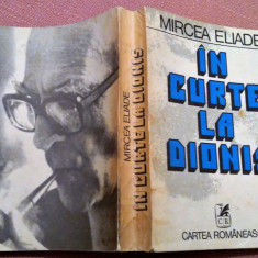 In curte la Dionis. Editura Cartea Romaneasca, 1981 - Mircea Eliade