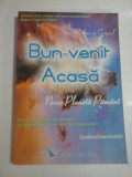 BUN-VENIT ACASA - NOUA PLANETA PAMANT