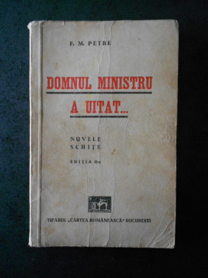 F. M. PETRE - DOMNUL MINISTRU A UITAT... (1941, prima editie, cu autograf) foto