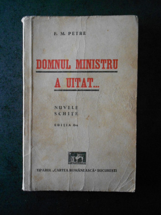 F. M. PETRE - DOMNUL MINISTRU A UITAT... (1941, prima editie, cu autograf)