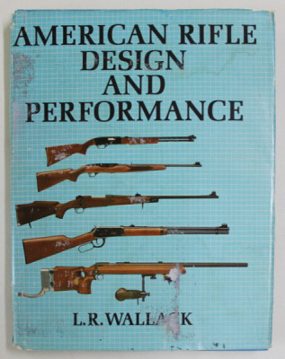 AMERICAN RIFLE DESIGN AND PERFORMANCE by L.R. WALLACK , 1977 , SUPRACOPERTA CU URME DE UZURA foto