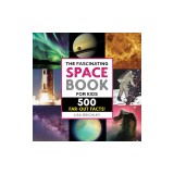 The Fascinating Space Book for Kids: 500 Far-Out Facts!