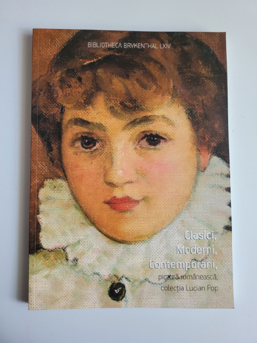 Clasici, moderni, contemporani. Colectia de pictura Lucian Pop, Muzeul National Brukenthal, Sibiu, 2013