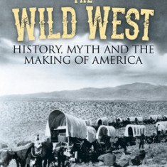 The Wild West: History, Myth & the Making of America